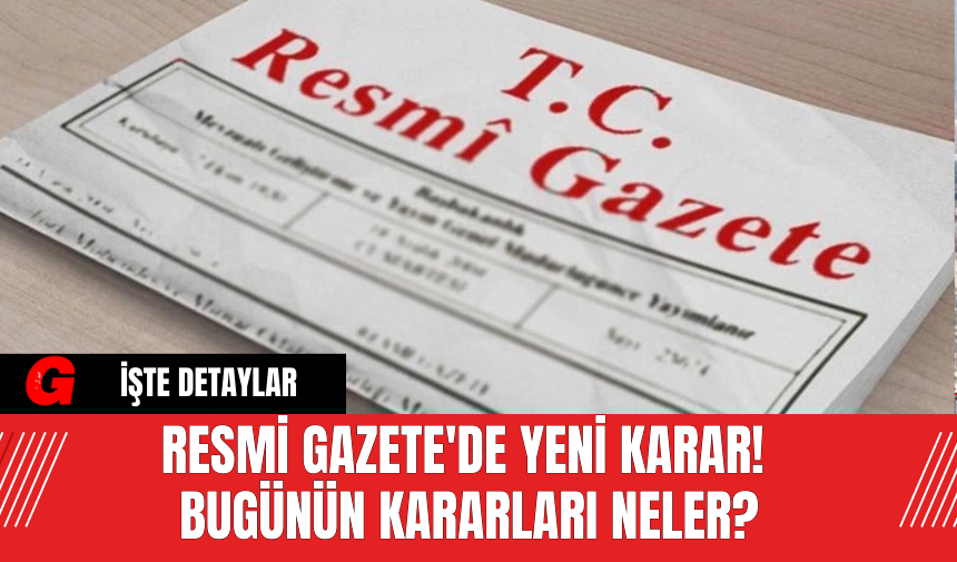 Resmi Gazete'de Yeni Karar! 23 Haziran 2024 Pazar Bugünün Kararları Neler?