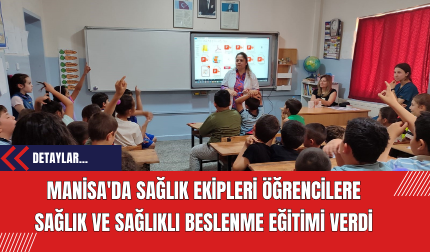 Manisa'da Sağlık Ekipleri Öğrencilere Sağlık ve Sağlıklı Beslenme Eğitimi Verdi