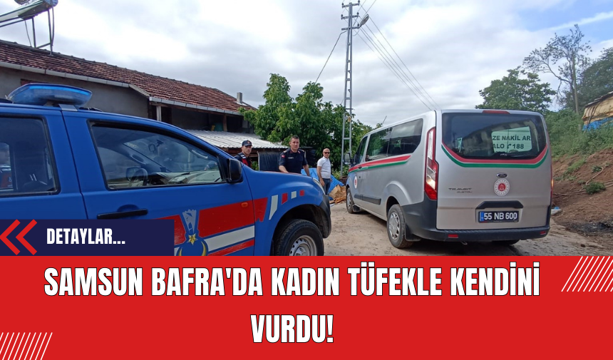 Samsun Bafra'da Kadın Tüfekle Kendini Vurdu!