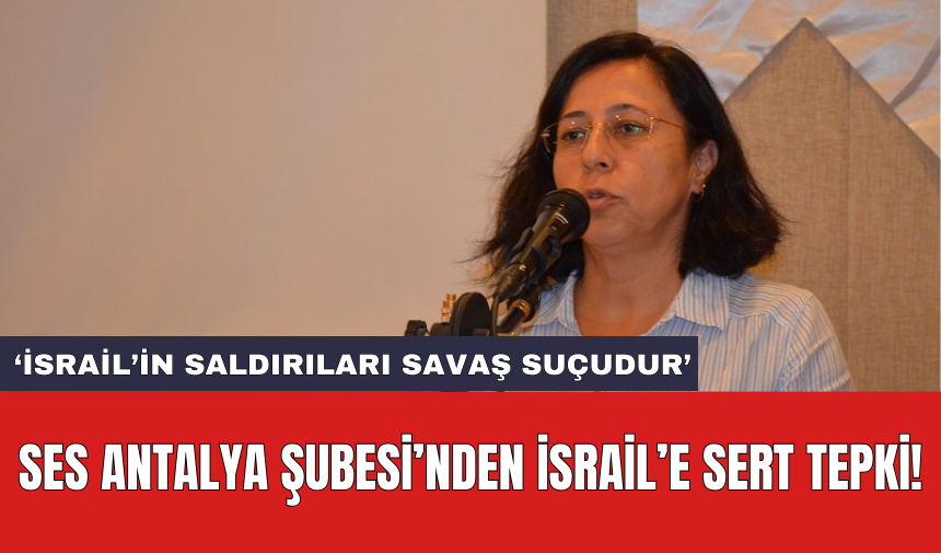 SES Antalya Şubesi’nden İsrail’e sert tepki!