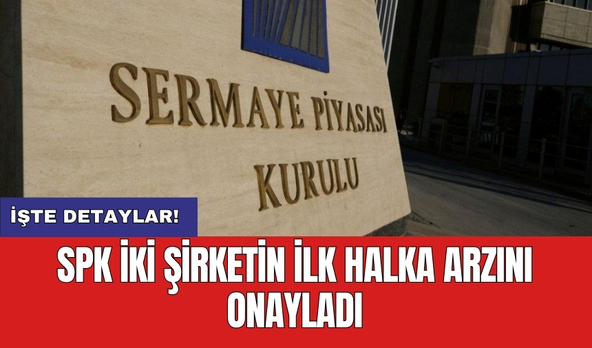 SPK iki şirketin ilk halka arzını onayladı