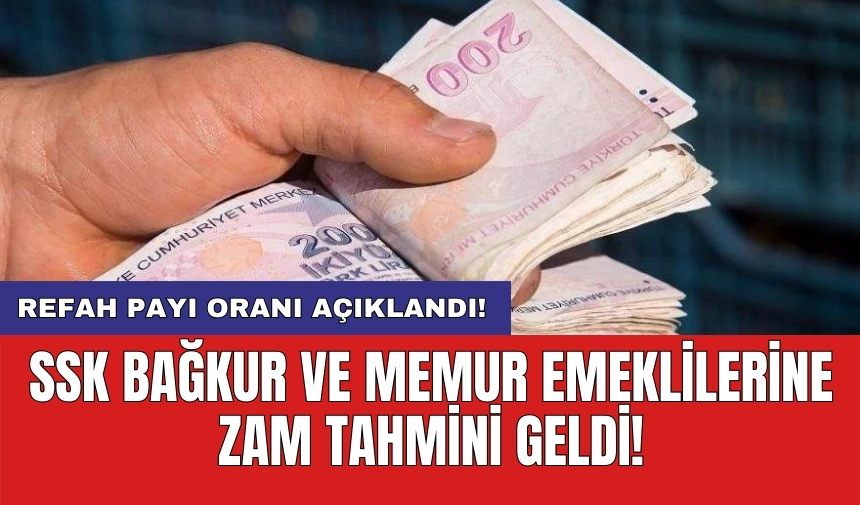 SSK Bağkur ve memur emeklilerine zam tahmini geldi! Refah payı oranı açıklandı!