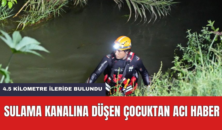 Sulama Kanalına Düşen Çocuğun Cansız Bedenine Ulaşıldı