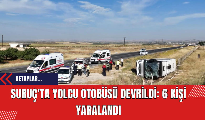 Suruç'ta Yolcu Otobüsü Devrildi: 6 Kişi Yaralandı