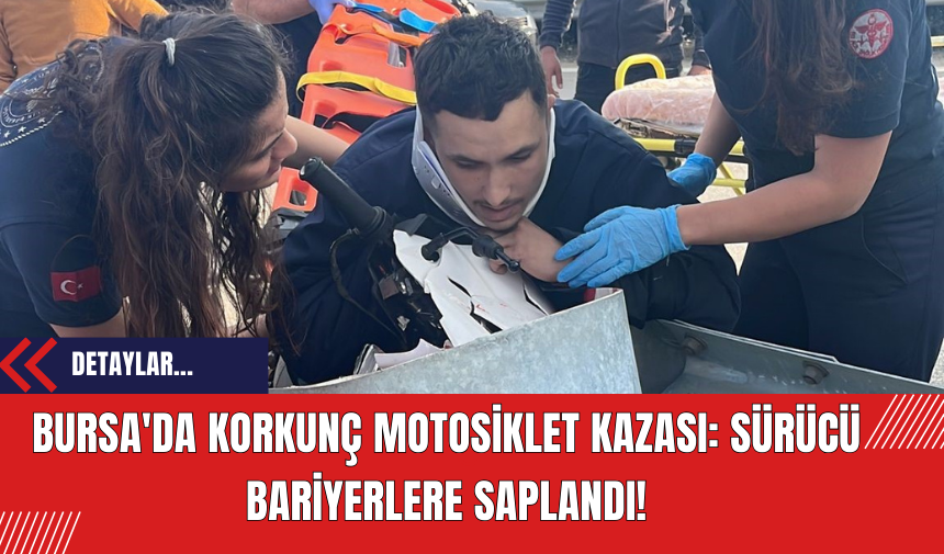 Bursa'da Korkunç Motosiklet Kazası: Sürücü Bariyerlere Saplandı