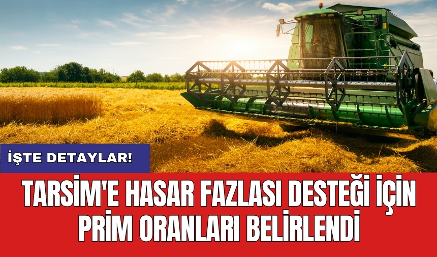 TARSİM'e hasar fazlası desteği için prim oranları belirlendi