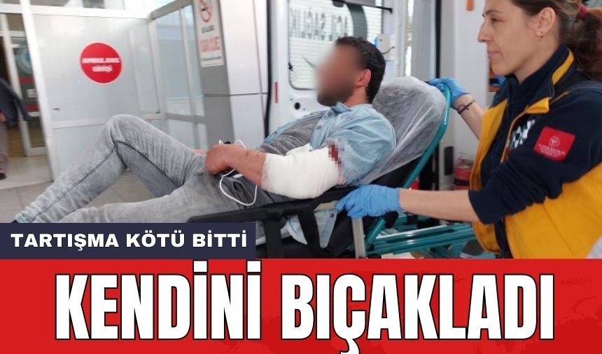 Eşiyle çıkan tartışmada kendini bıçakladı