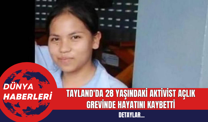 Tayland'da 28 Yaşındaki Aktivist Açlık Grevinde Hayatını Kaybetti