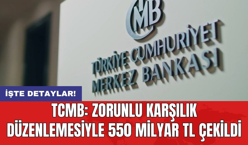 TCMB: Zorunlu karşılık düzenlemesiyle 550 milyar TL çekildi