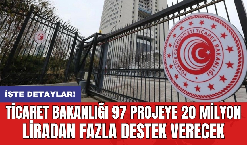 Ticaret Bakanlığı 97 projeye 20 milyon liradan fazla destek verecek