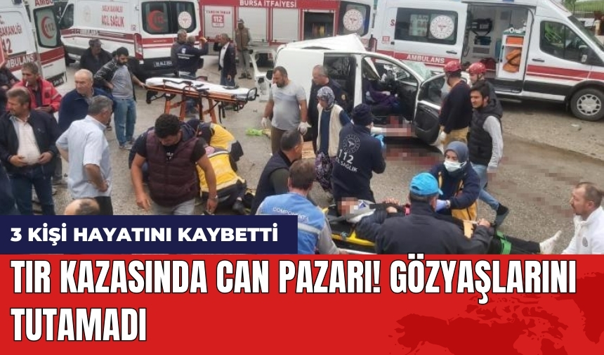 Tır kazasında can pazarı! Gözyaşlarını tutamadı