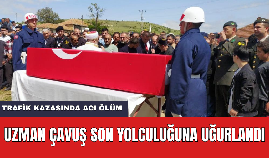 Trafik kazasında hayatını kaybeden Uzman Çavuş son yolculuğuna uğurlandı