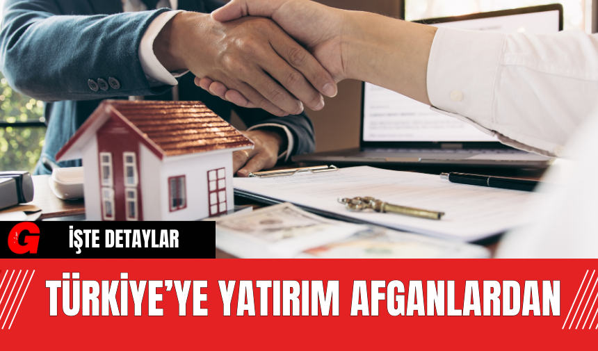 Türkiye’ye Yatırım Afganlardan