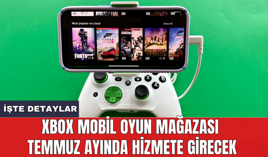 Xbox mobil oyun mağazası temmuz ayında hizmete girecek