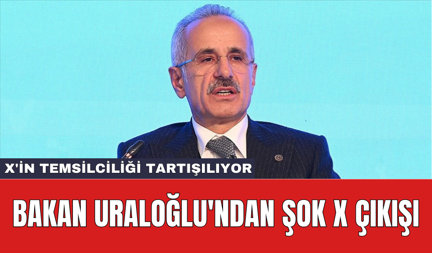 X'in temsilciliği tartışılıyor: Bakan Uraloğlu'ndan şok X çıkışı