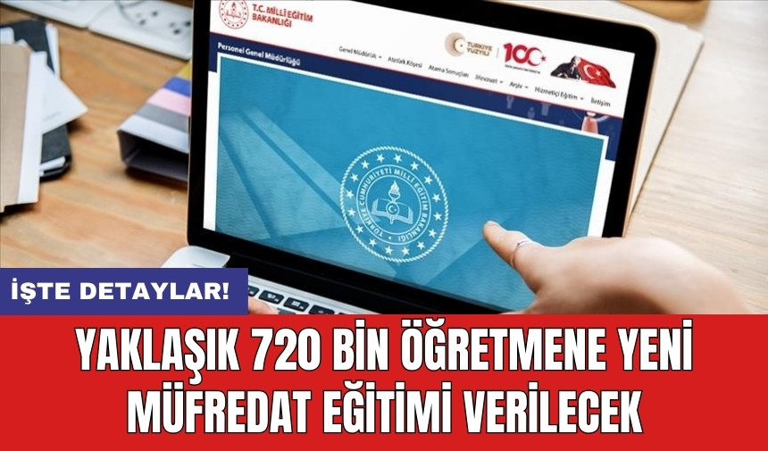 Yaklaşık 720 bin öğretmene yeni müfredat eğitimi verilecek