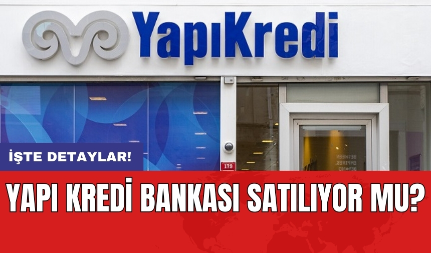 Yapı Kredi Bankası satılıyor mu?