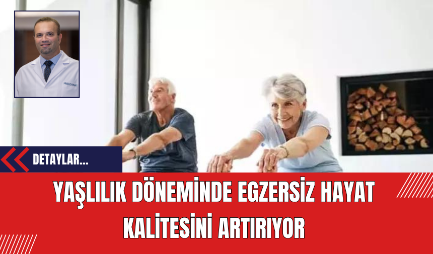 Yaşlılık Döneminde Egzersiz Hayat Kalitesini Artırıyor