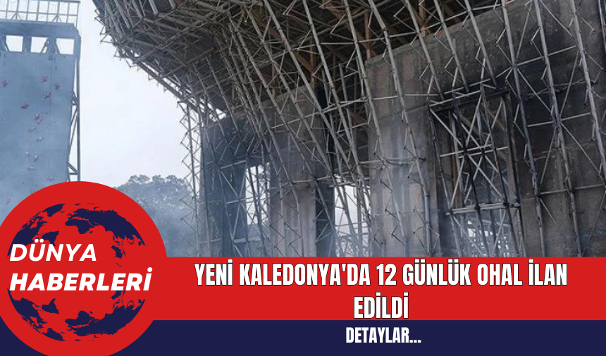 Yeni Kaledonya'da 12 günlük OHAL İlan Edildi