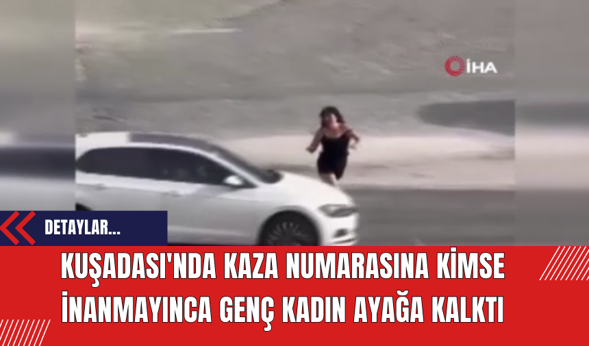 Kuşadası'nda kaza numarasını kimse yutmayınca genç kadın ayağa kalktı