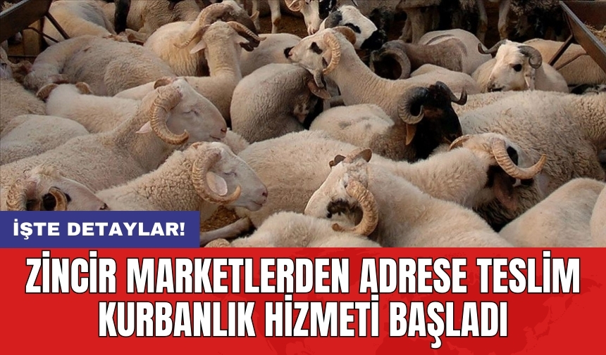 Zincir marketlerden adrese teslim kurbanlık hizmeti başladı