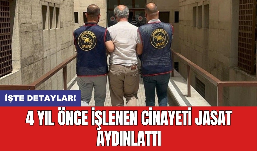 4 yıl önce işlenen c*nayeti JASAT aydınlattı