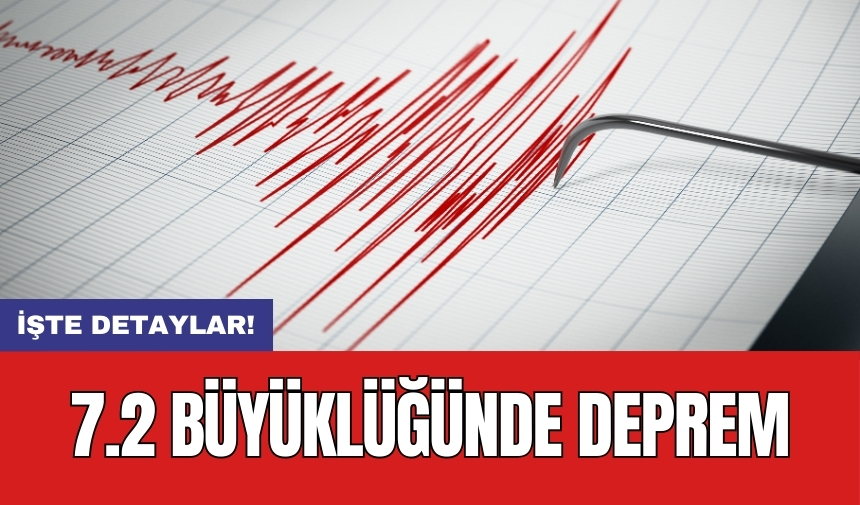 7.2 büyüklüğünde deprem