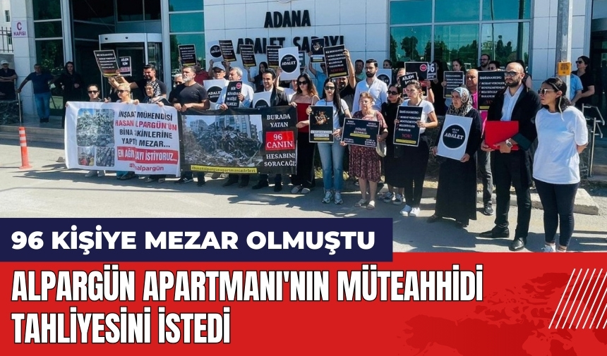 96 kişiye mezar olan Alpargün Apartmanı'nın müteahhidi tahliyesini istedi