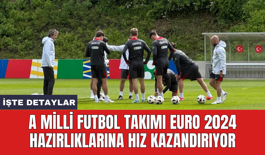 A Milli Futbol Takımı EURO 2024 hazırlıklarına hız kazandırıyor