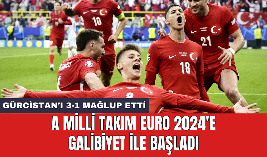 A Milli Takım EURO 2024'e galibiyet ile başladı