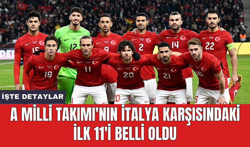 A Milli Takımı'nın İtalya karşısındaki ilk 11'i belli oldu