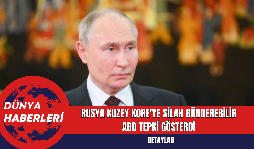 Rusya Kuzey Kore'ye Silah Gönderebilir ABD Tepki Gösterdi