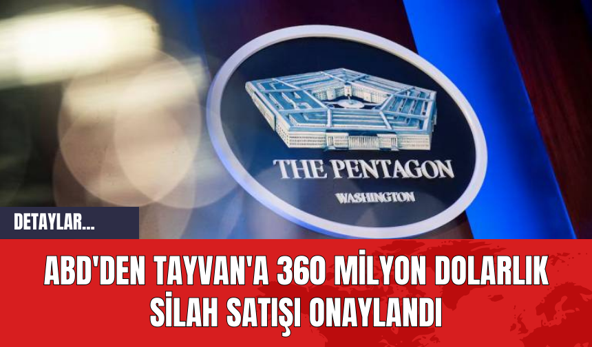 ABD'den Tayvan'a 360 Milyon Dolarlık Silah Satışı Onaylandı