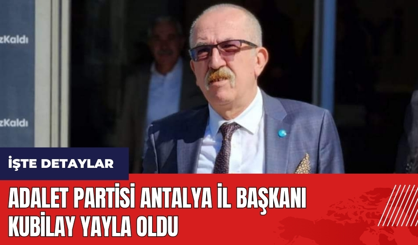 Adalet Partisi Antalya İl Başkanı Kubilay Yayla oldu