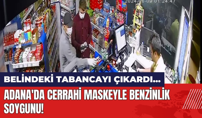 Adana'da cerrahi maskeyle benzinlik soygunu!