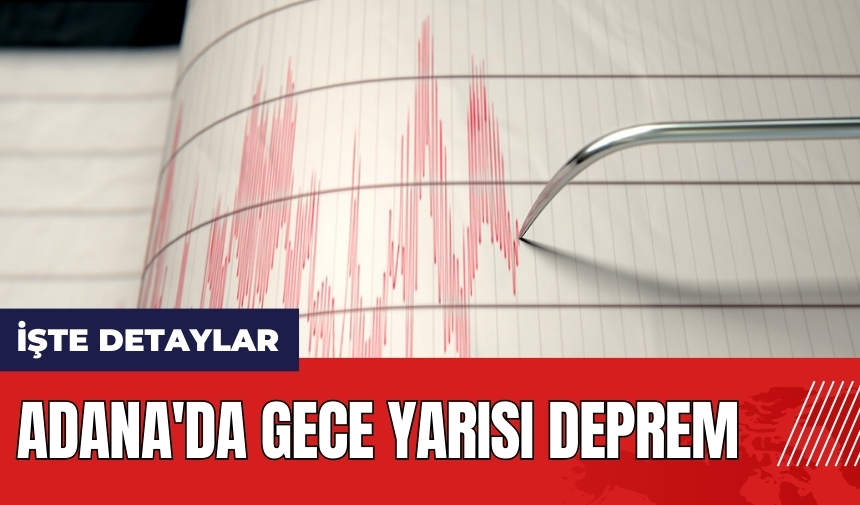 Adana'da gece yarısı deprem!