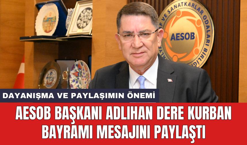 AESOB Başkanı Adlıhan Dere Kurban Bayramı mesajını paylaştı