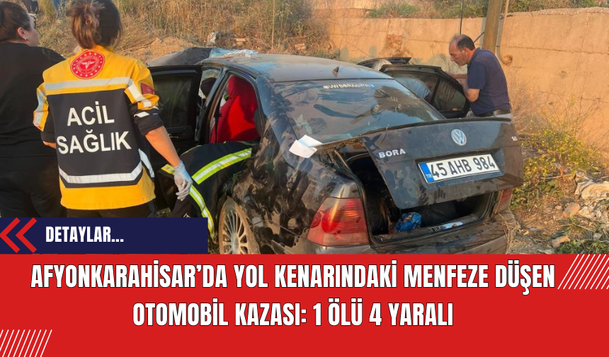 Afyonkarahisar’da Yol Kenarındaki Menfeze Düşen Otomobil Kazası: 1 Ölü 4 Yaralı