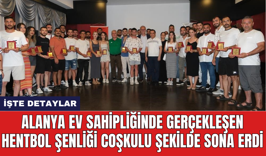 Alanya ev sahipliğinde gerçekleşen Hentbol Şenliği coşkulu şekilde sona erdi