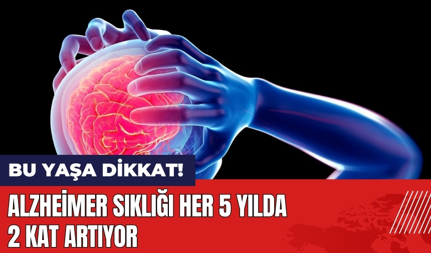 Alzheimer sıklığı her 5 yılda 2 kat artıyor