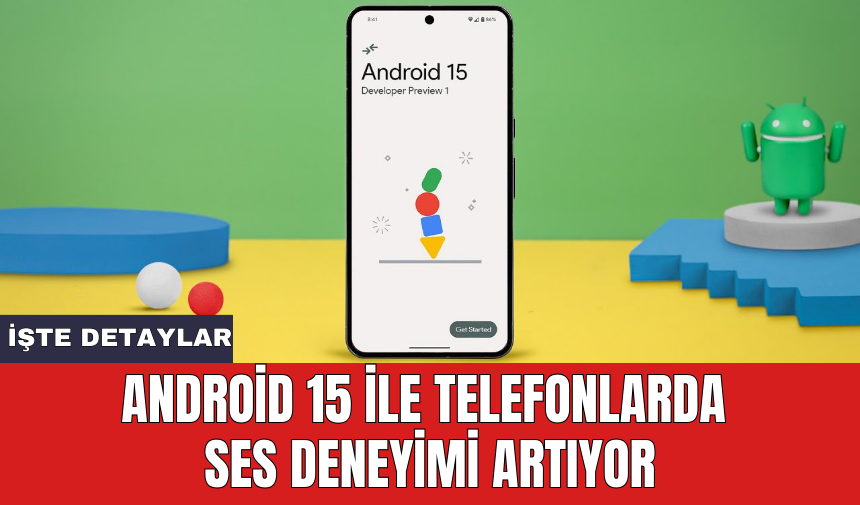 Android 15 ile telefonlarda ses deneyimi artıyor