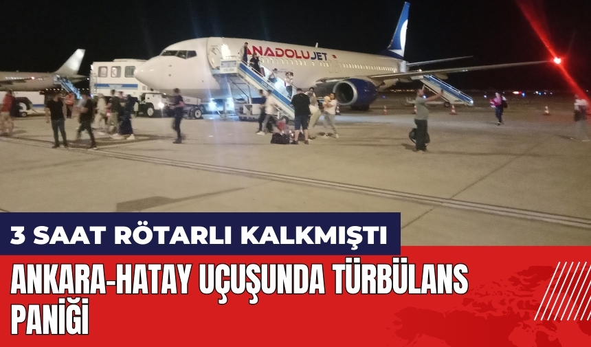 Ankara-Hatay uçuşunda türbülans paniği!