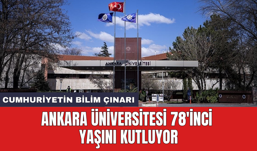 Ankara Üniversitesi 78'inci yaşını kutluyor