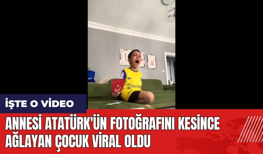 Annesi Atatürk'ün fotoğrafını kesince ağlayan çocuk viral oldu