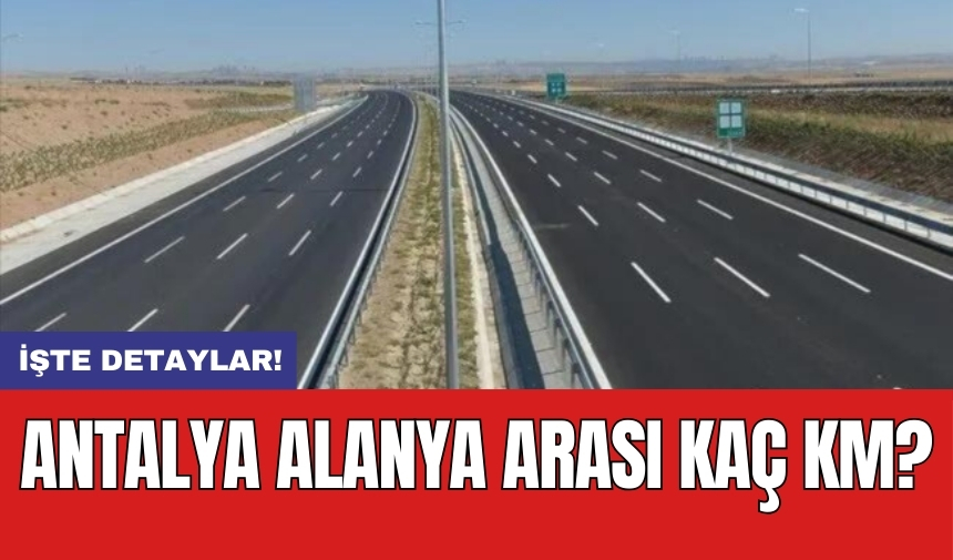 Antalya Alanya Arası Kaç Km?