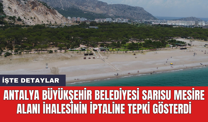 Antalya Büyükşehir Belediyesi Sarısu Mesire Alanı ihalesinin iptaline tepki gösterdi