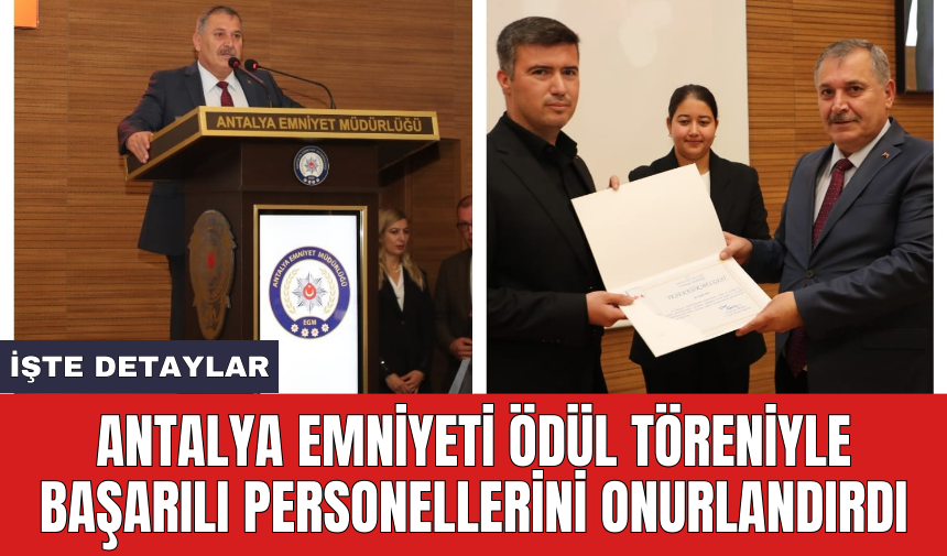 Antalya Emniyeti ödül töreniyle başarılı personellerini onurlandırdı