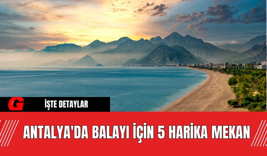 Antalya'da Balayı İçin 5 Harika Mekan