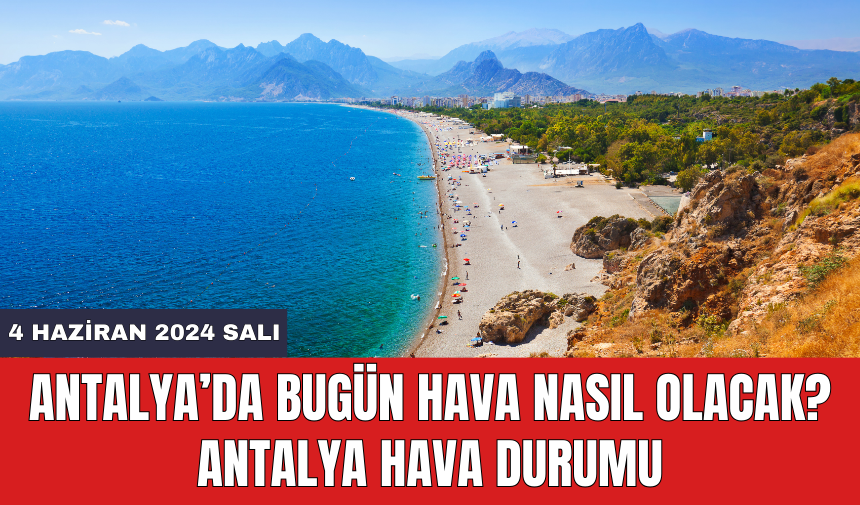 Antalya hava durumu 4 Haziran 2024 Salı