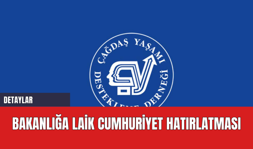 ÇYDD’den Bakanlığa Laik Cumhuriyet Hatırlatması